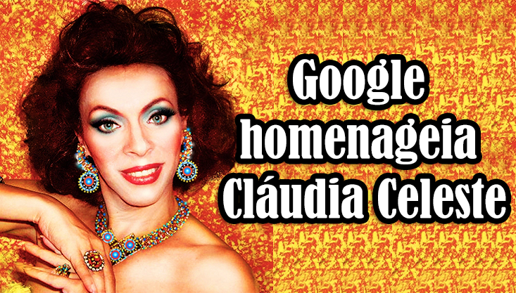 Google homenageia Cláudia Celeste atriz trans brasileira