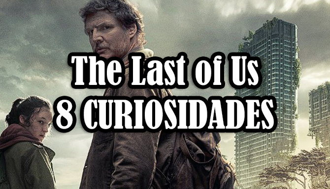 The Last of Us: 8 curiosidades da série de video game